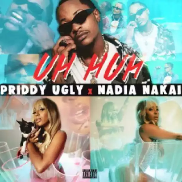 Priddy Ugly - Uh Huh ft. Nadia Nakai